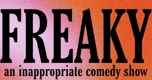 FREAKY: an inappropriate comedy show